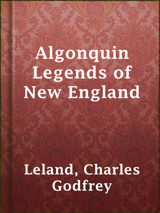 Title details for Algonquin Legends of New England by Charles Godfrey Leland - Available